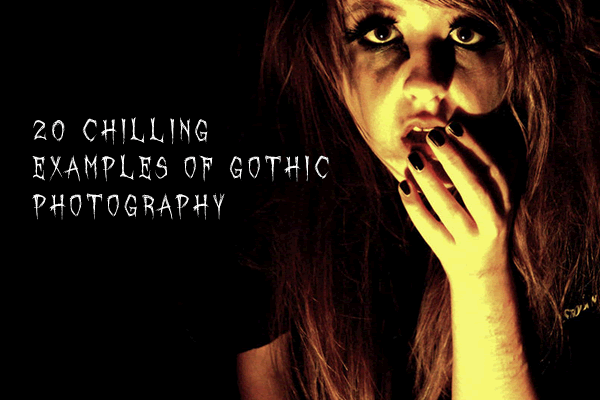 20 Chilling Examples of Gothic Photography gothic-photography