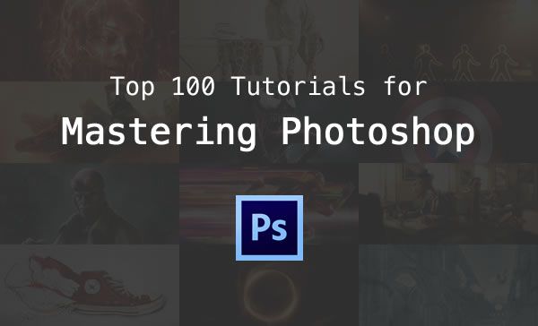 Top 100 Tutorials for Mastering Photoshop mastering-photoshop-tutorials
