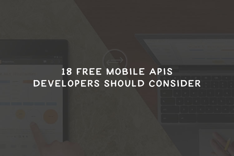18 Free Mobile APIs Developers Should Consider