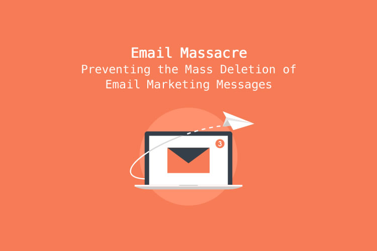Email Massacre – Preventing the Mass Deletion of Email Marketing Messages