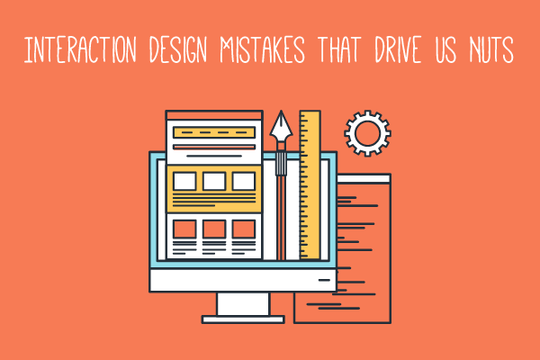 Interaction Design Mistakes That Drive Us Nuts
