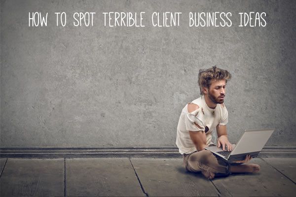 How to Spot Terrible Client Business Ideas spot-terrible-client-ideas-thumb