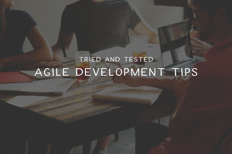 10 Tried and Tested Agile Development Tips