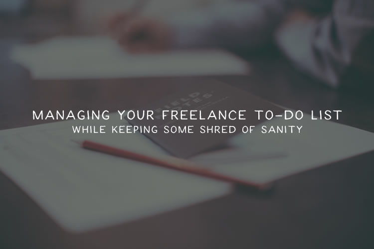 How to Manage Your Freelance To-Do List While Keeping Some Shred of Sanity
