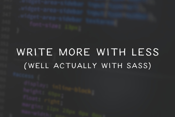 Write More With Less (well actually with Sass) more-less-thumb