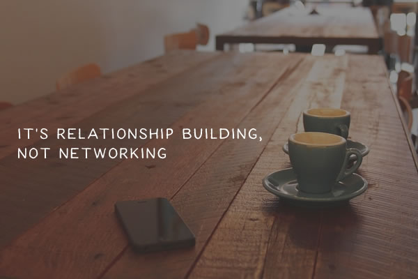 It’s Relationship Building, Not Networking relationship-thumb-01