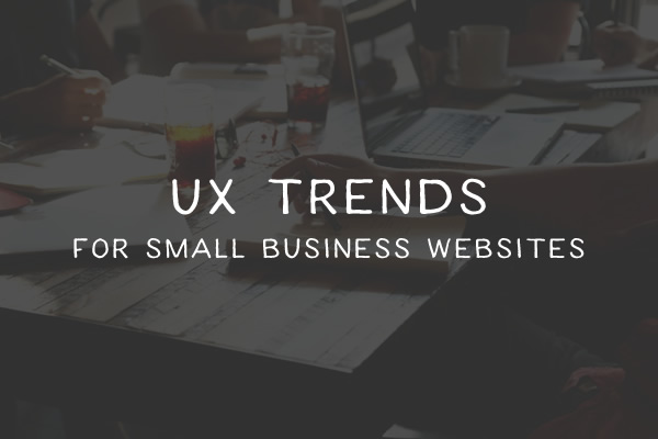 UX Trends For Small Business Websites
