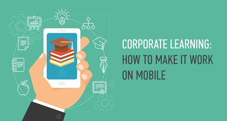 Corporate learning: How to make it work on mobile