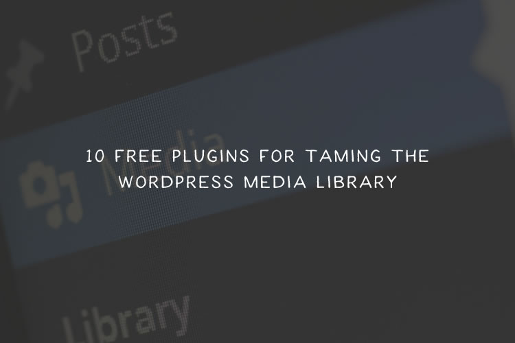 10 Free Plugins for Taming the WordPress Media Library wordpress-media