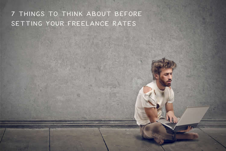 7 Things to Think About Before Setting Your Freelance Rates