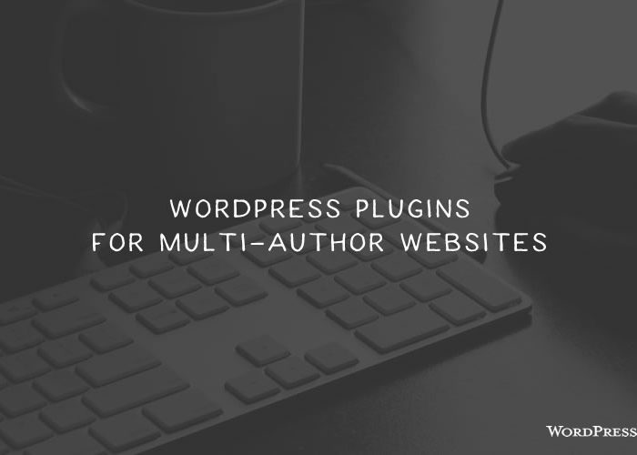 10 Free WordPress Plugins to Improve Multi-Author Websites