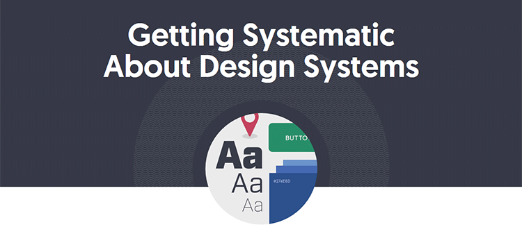 Getting Systematic About Design Systems
