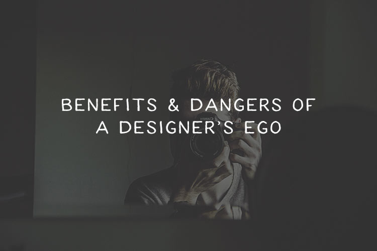 The Benefits and Dangers of a Designer’s Ego designer-ego--featured