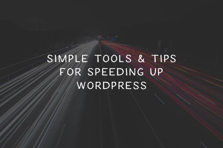 6 Simple Tools & Tips to Optimize & Speed Up WordPress simple-tools-to-speed-wp-featured