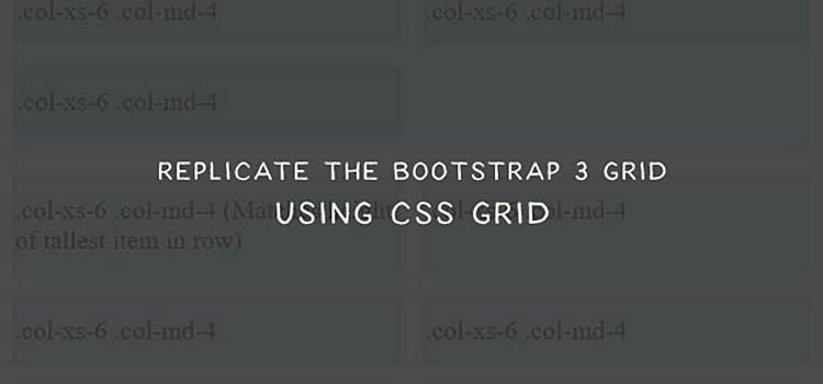 How to Replicate the Bootstrap 3 Grid Using CSS Grid