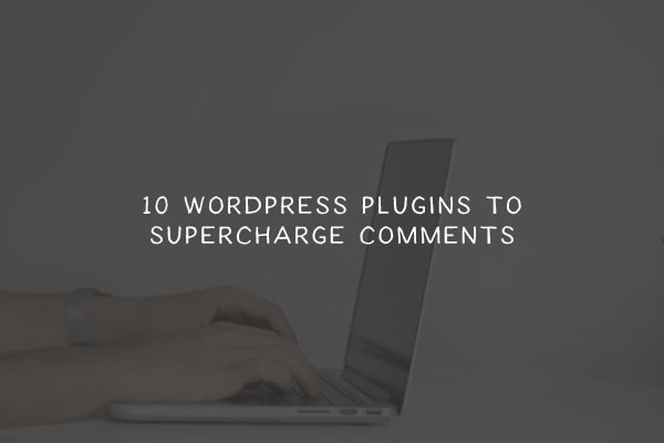 10 Plugins to Supercharge WordPress Comments wp-comments-plugin
