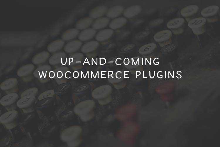 10 Up-and-Coming WooCommere Plugins
