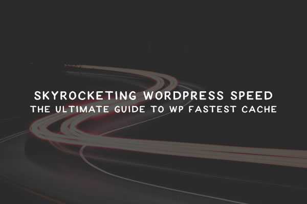 Skyrocketing WordPress Speed: The Ultimate Guide To WP Fastest Cache wp-speed-thumb