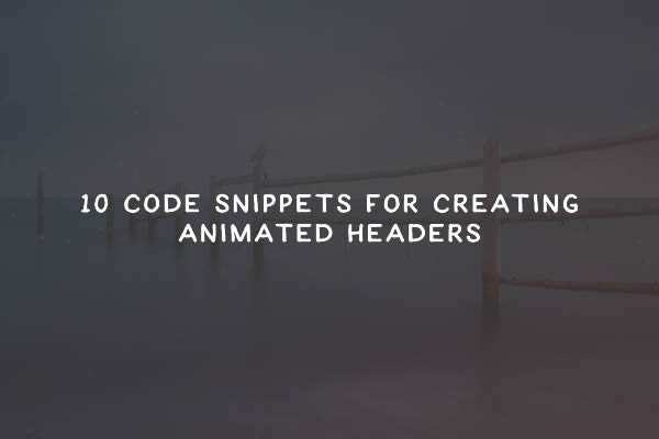 10 Code Snippets For Creating Animated Headers & Video Backgrounds animated-header-thumb
