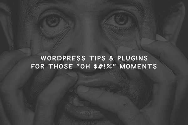 WordPress Tips & Plugins for Those “Oh $#!%” Moments oh-moments-thumb