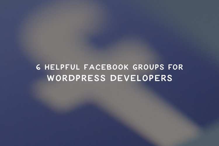 6 Helpful Facebook Groups for WordPress Developers