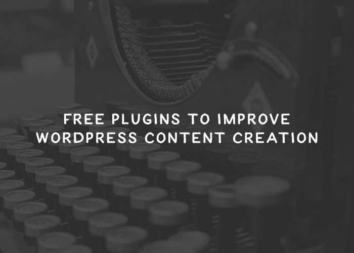10 Free Plugins to Improve WordPress Content Creation
