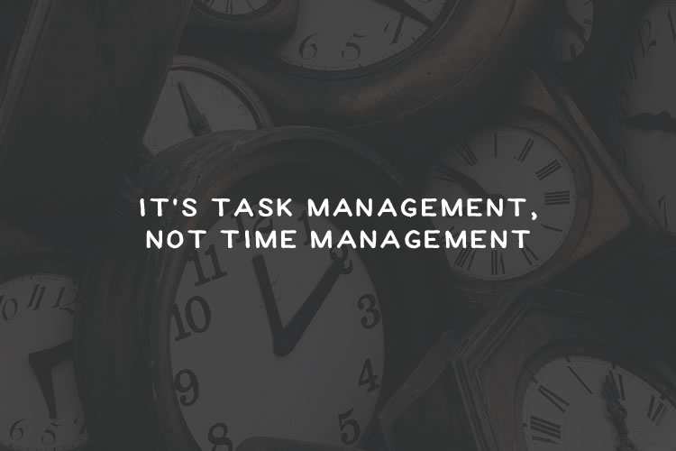It's Task Management, Not Time Management