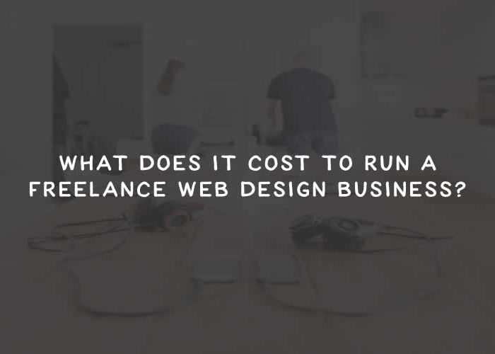 What Does It Cost to Run a Freelance Web Design Business? freelance-business