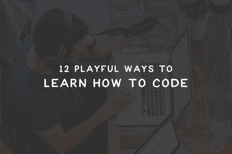 12 Playful Ways to Learn How to Code