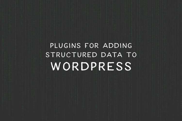 7 Plugins for Adding Structured Data to Your WordPress Website structured-data-wp-thumb