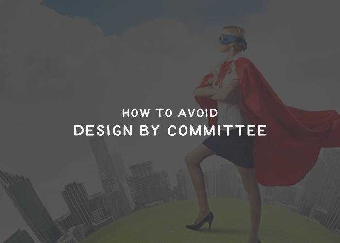 How To Avoid Design By Committee comm