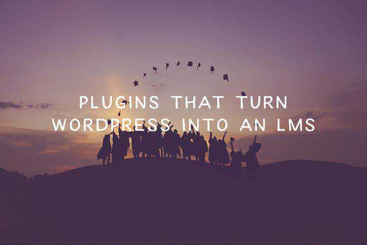 8 Powerful Plugins That Turn WordPress into an LMS