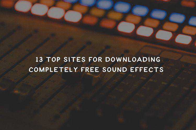 The Top 12 Sites For Downloading Completely Free Sound Effects