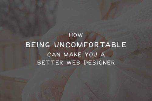 How Being Uncomfortable Can Make You a Better Web Designer