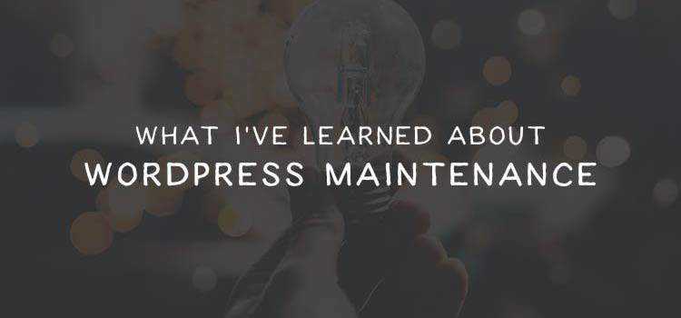 What I’ve Learned About WordPress Maintenance